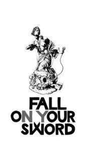FALL ON YOUR SWORD