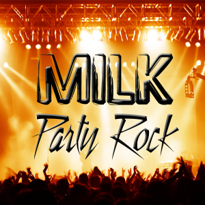 MILK PARTY ROCK