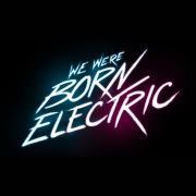 WE WERE BORN ELECTRIC