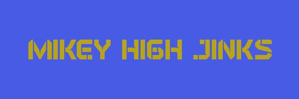MIKEY HIGH JINKS Logo