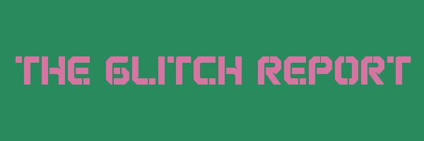 THE GLITCH REPORT Logo
